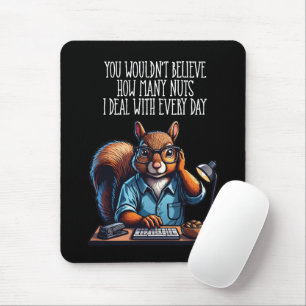 Nuts In The Office - funny workplace squirrel Mouse Pad
