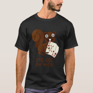 Nuts Poker - I'Ve Got The Nuts- Squirrel Edition H T-Shirt