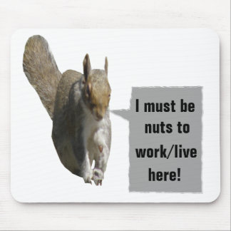 Nuts to work/live here Custom Mousepad