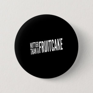 Nuttier Than A Fruitcake Funny Novelty Sarcastic H 2 Inch Round Button