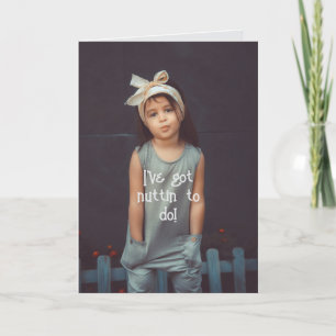 NUTTIN TO DO - THINKING OF YOU CARD