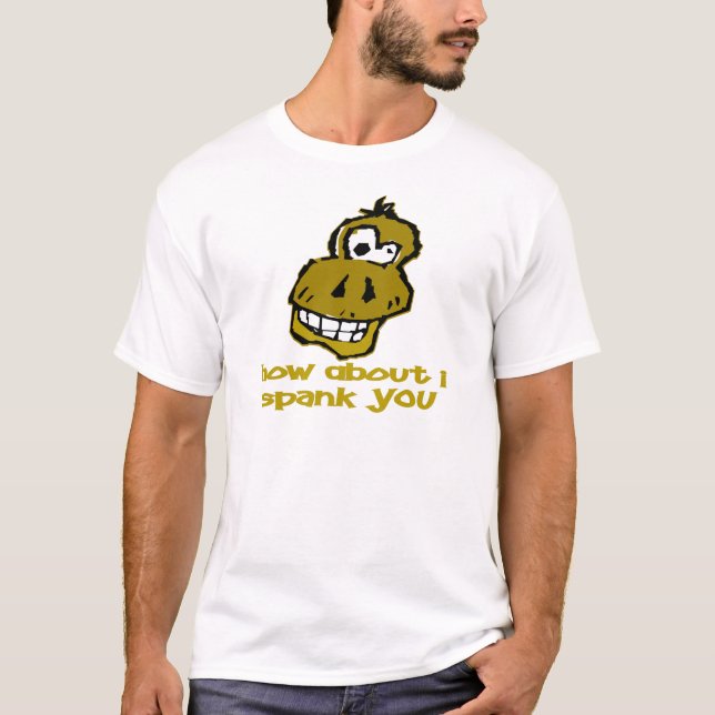 Nutty Monkey How About I Spank You T-Shirt (Front)
