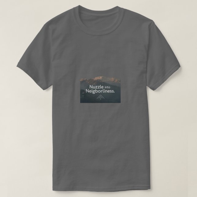 Nuzzle into Neighborliness T-Shirt (Design Front)