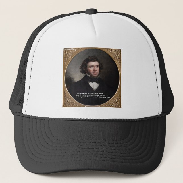 NY Gov Hamilton Fish Wisdom Quote Gifts & Cards Trucker Hat (Front)