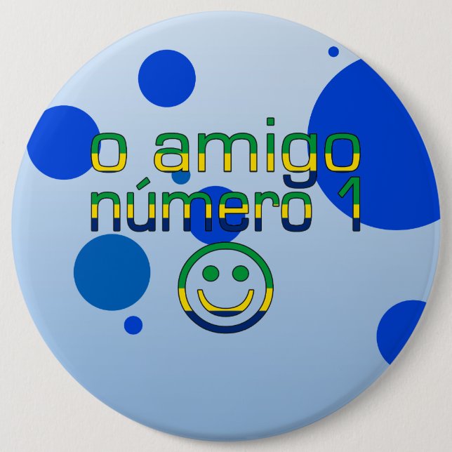 O Amigo Número 1 in Brazilian Flag Colours 6 Inch Round Button (Front)