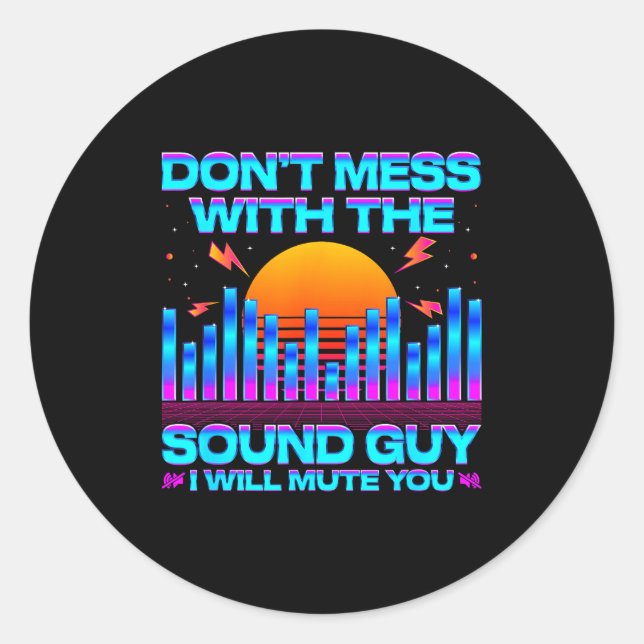 O Engineer Quotes Don't Mess With The Sound Guy  Classic Round Sticker (Front)
