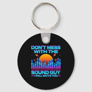 O Engineer Quotes Don't Mess With The Sound Guy  Keychain