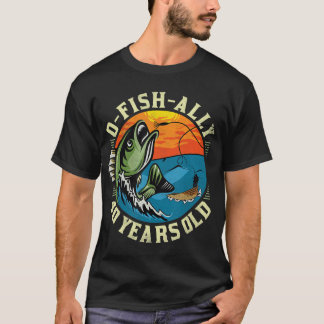 O-Fish-Ally 40 Years Old, 40th Birthday Fishing T- T-Shirt