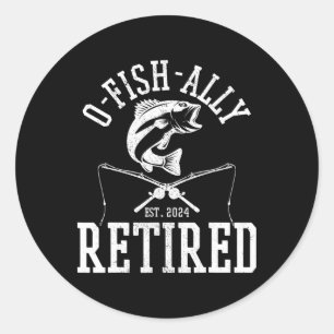 O-fish-ally Retired 2024 Funny Fishing Fisherman R Classic Round Sticker