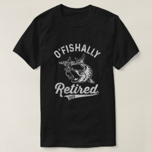 O-Fish-Ally Retired 2025 , Fisherman Retirement  T-Shirt