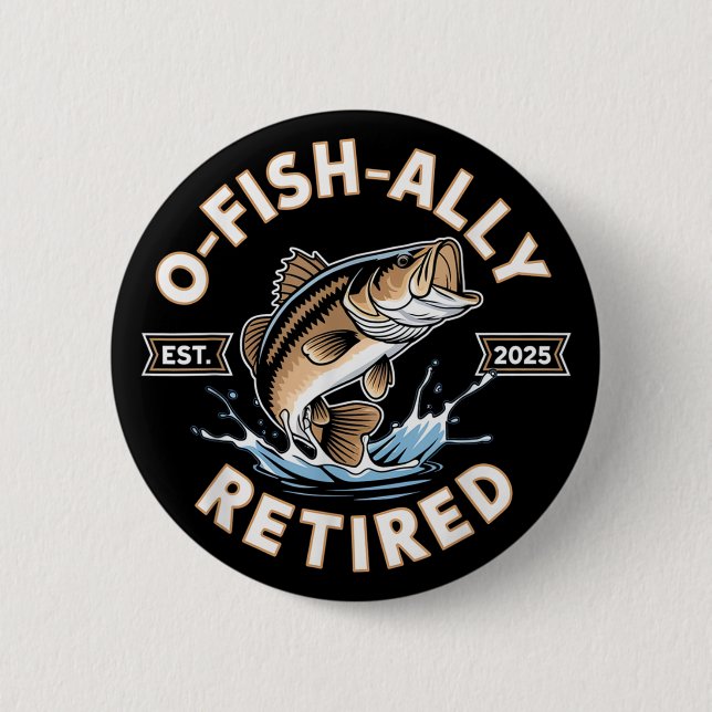 O-Fish-Ally Retired 2025 Funny Fishing Retirement 2 Inch Round Button (Front)