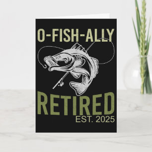 O-fish-ally Retired Est 2025 Fisherman Fishing Ret Card