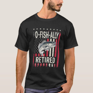O-Fish-Ally Retired , Fishing Retirement T-Shirt