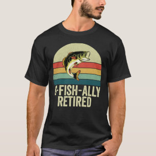 O-Fish-Ally Retired for Fisherman Retirement T-Shirt