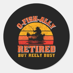 O-fish-ally Retired Funny Fisherman Shirt Retireme Classic Round Sticker