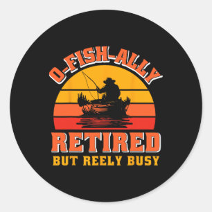 O-fish-ally Retired Funny Fisherman Shirt Retireme Classic Round Sticker