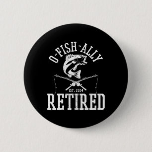 O-fish-ally Retired Funny Fishing Fisherman Retire 2 Inch Round Button