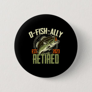O-fish-ally Retired Since 2023 Retirement Fishing 2 Inch Round Button