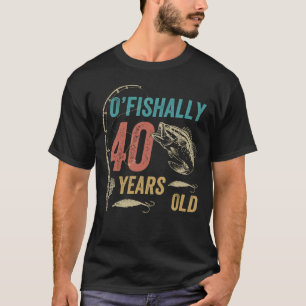 O’fishally 40 Years Old, Funny Fishing Dad Grand T-Shirt