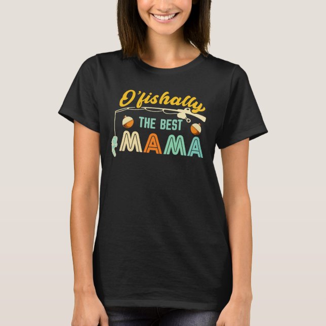 O’fishally The Best Mama Fishing Shirt (Front)