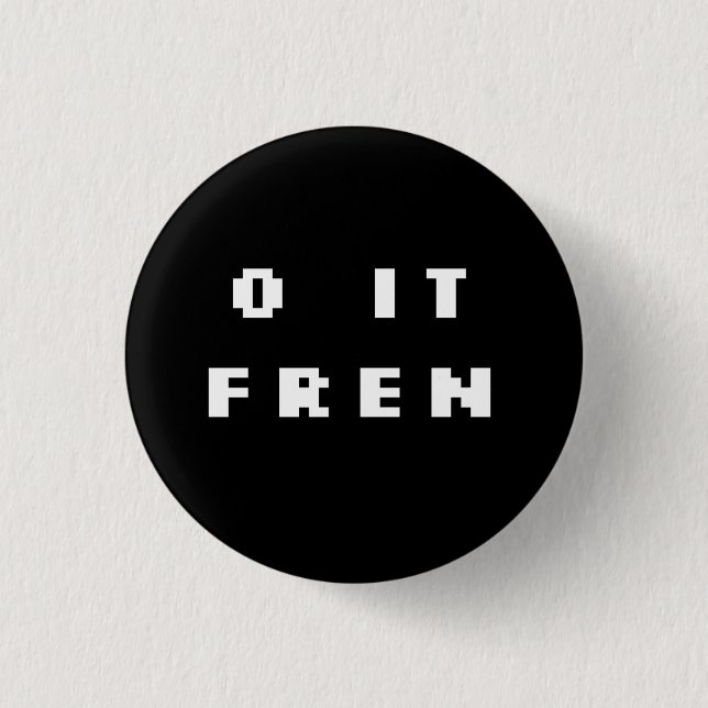 O IT FREN Badge (INV) 1 Inch Round Button (Front)