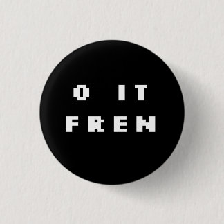 O IT FREN Badge (INV) 1 Inch Round Button