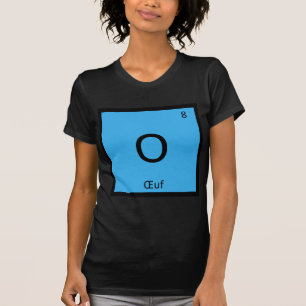 O - Oeuf French Chemistry Periodic Table Symbol T-Shirt