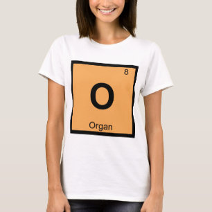 O - Organ Music Chemistry Periodic Table Symbol T-Shirt