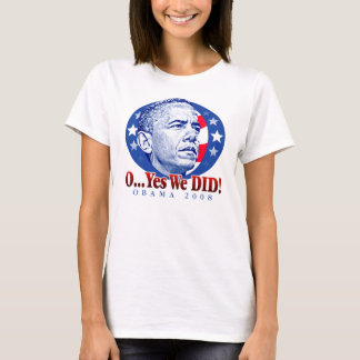 O...Yes We DID! T-Shirt