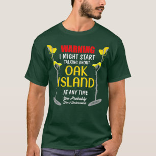 Oak Island Metal Detecting Digger Funny T-Shirt