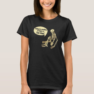 Oak Island Waiting For Something To Happen Skeleto T-Shirt