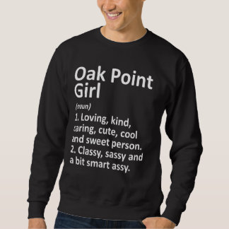 Oak Point Girl Tx Texas Funny City Home Roots Sweatshirt