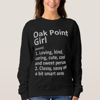 Oak Point Girl Tx Texas Funny City Home Roots Sweatshirt