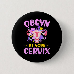 Ob-gyn At Your Cervix Funny Gyno Doctors Gynecolog 2 Inch Round Button