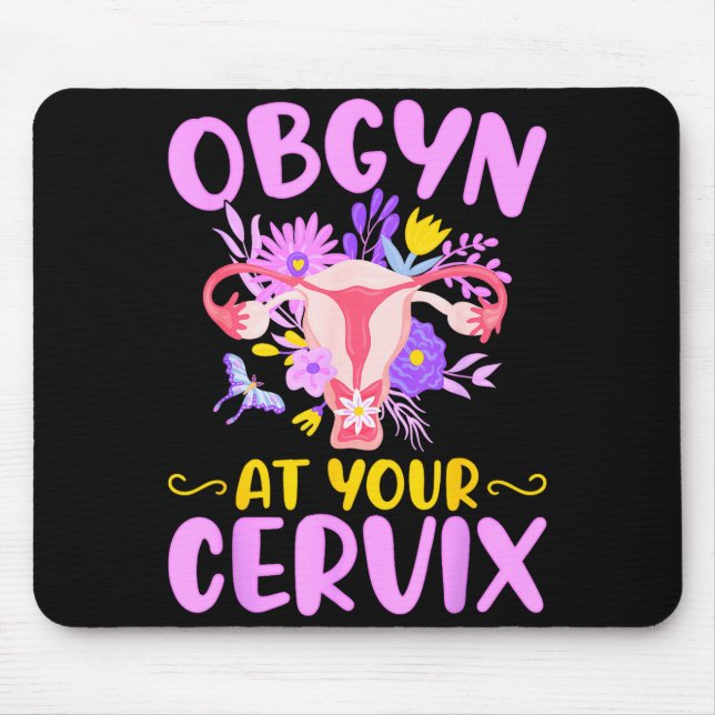 Ob-gyn At Your Cervix Funny Gyno Doctors Gynecolog Mouse Pad (Front)
