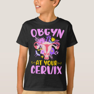 Ob-gyn At Your Cervix Funny Gyno Doctors Gynecolog T-Shirt