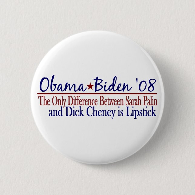 Obama 2008 (Sarah Palin Dick Cheney) 2 Inch Round Button (Front)