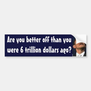 Obama - 6 trillion dollars ago bumper sticker