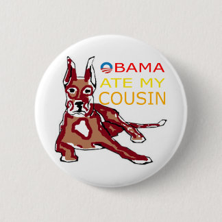 OBAMA ATE MY COUSIN.png 2 Inch Round Button