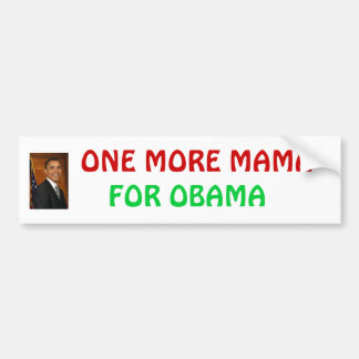 obama_barack, FOR OBAMA, ONE MORE MAMA Bumper Sticker