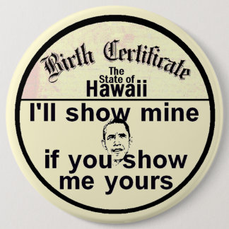 Obama BIRTH CERTIFICATE 6" Button