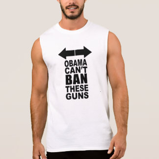 Obama Can't Ban these Guns Sleeveless Shirt
