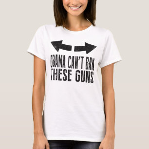 Obama Can't Ban These Guns T-Shirt