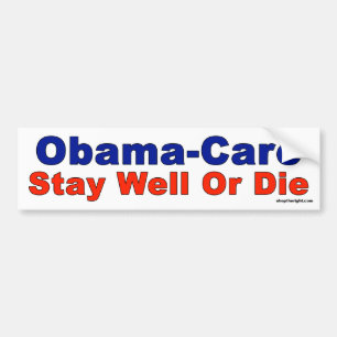 Obama-Care - Stay Well or Die Bumper Sticker