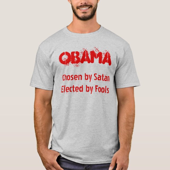 OBAMA, Chosen by SatanElected by Fools T-Shirt (Front)