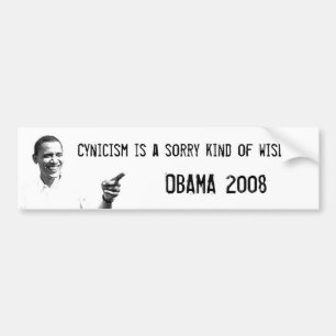 Obama, cynicism is not wisdom! bumper sticker
