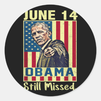 Obama Day, June 14 Obama Still Missed Appreciation Classic Round Sticker