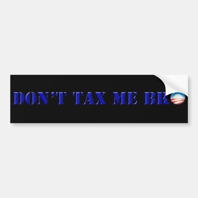 Obama Don't Tax Me Bro Bumper Sticker (Front)