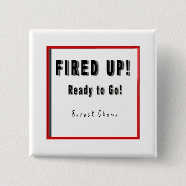 OBAMA FIRED UP READY TO GO B/W/R SQUARE 2 INCH SQUARE BUTTON (Front)