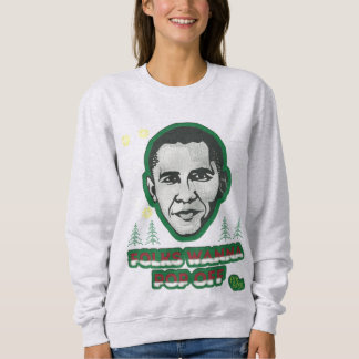 Obama Folks Wanna Pop Off Ugly Sweatshirt